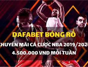 Dafabet khuyến mãi cá cược bóng rổ NBA mùa giải 2019-2020