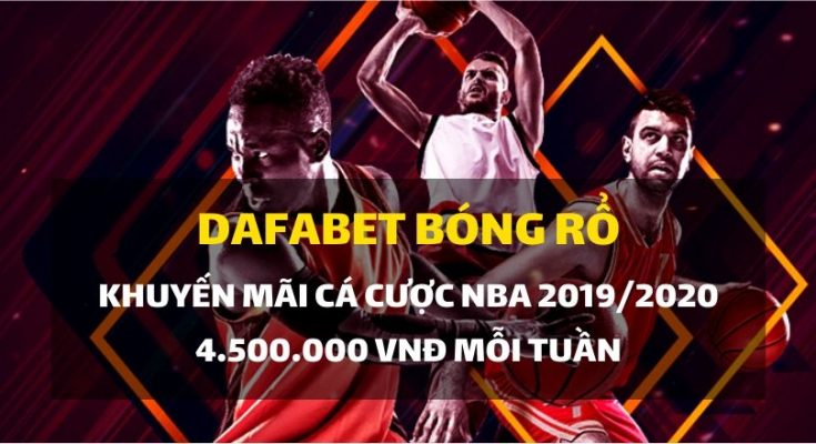 Dafabet khuyến mãi cá cược bóng rổ NBA mùa giải 2019-2020