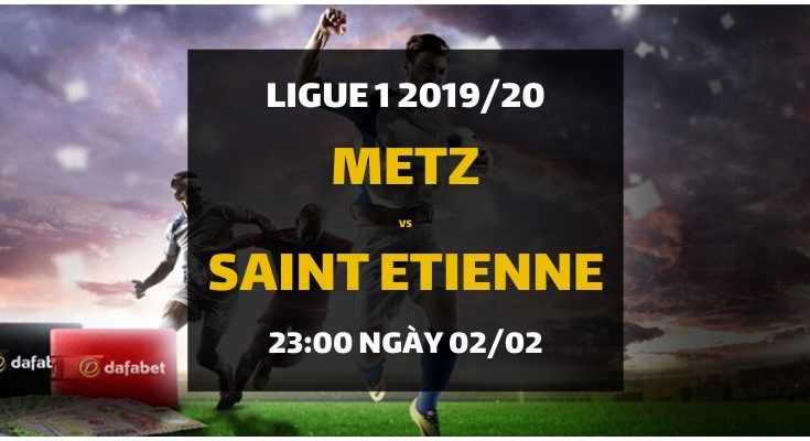 Metz - AS Saint-Etienne (23h00 ngày 02/02)