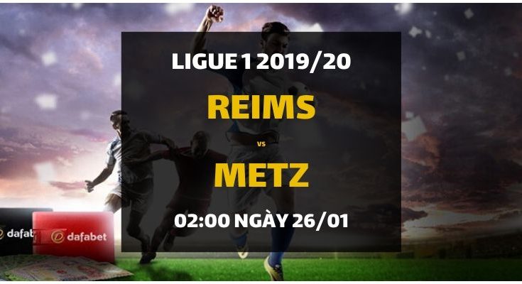 Tỷ lệ cược Stade Reims - Metz (02h00 ngày 26/01)