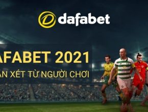 dafabet 2021 - danh gia dafabet - nhan xet tu nguoi choi